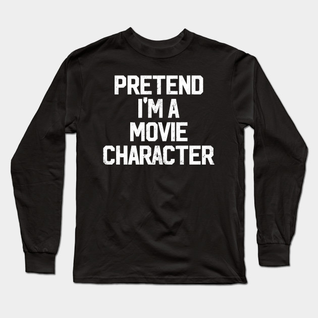 Easy Pretend I M Movie Character Costume Gift Cute Halloween Easy Costume Long Sleeve T Shirt Teepublic