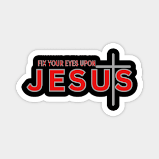 FIX YOUR EYES UPON JESUS Magnet