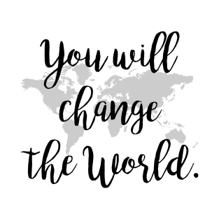 You will change the world T-Shirt