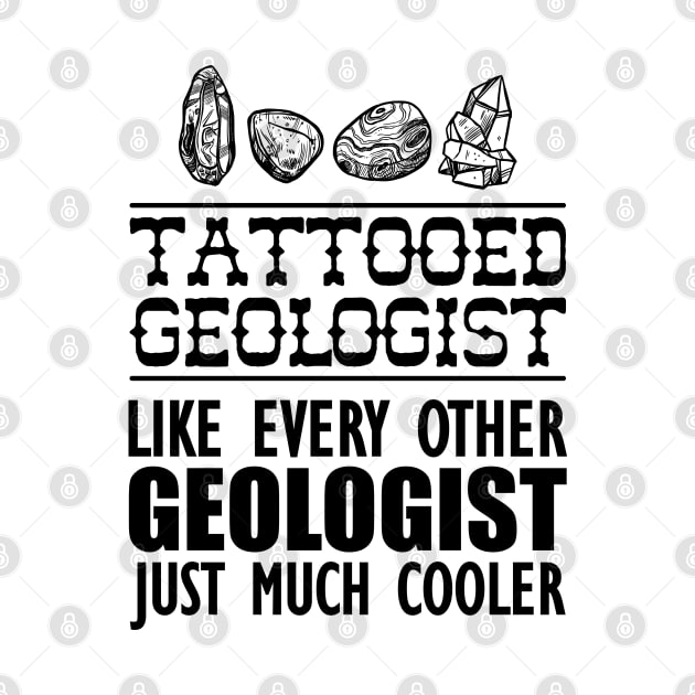 Tattooed geologist like every other geologist just much cooler by KC Happy Shop