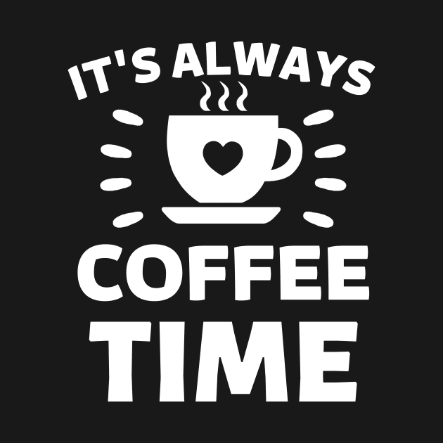 It's always coffee time qoute by Cute Tees Kawaii