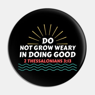 Do Not Grow Weary in Doing Good | Christian Saying Pin