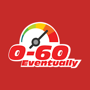 0 to 60...eventually T-Shirt