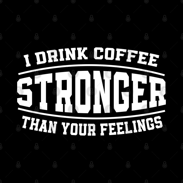 Coffee Over Feelings Funny Bold Design by BushidoThreads