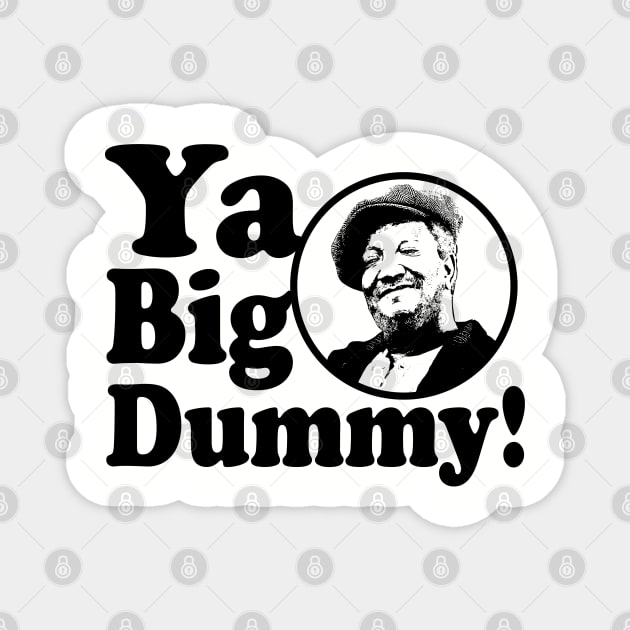 Ya Big Dummy! Magnet by Alema Art