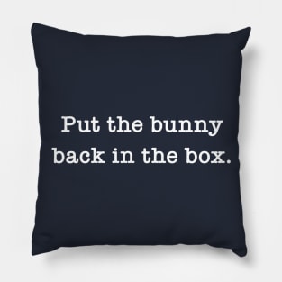 Put The Bunny Back In The Box Pillow