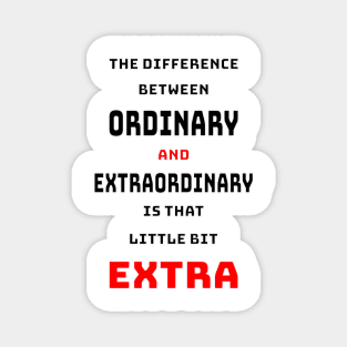 The difference between ordinary and extraordinary is that little extra Magnet
