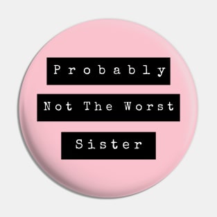 Probably not the worst sister Pin