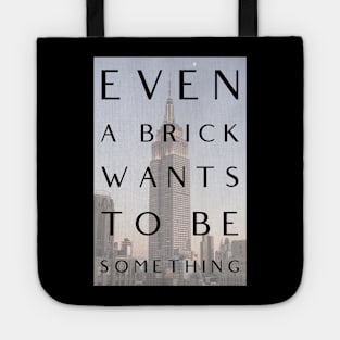 Even a Brick Wants To Be Something, Louis Kahn, Architects, Builders, Designers Gift Tote