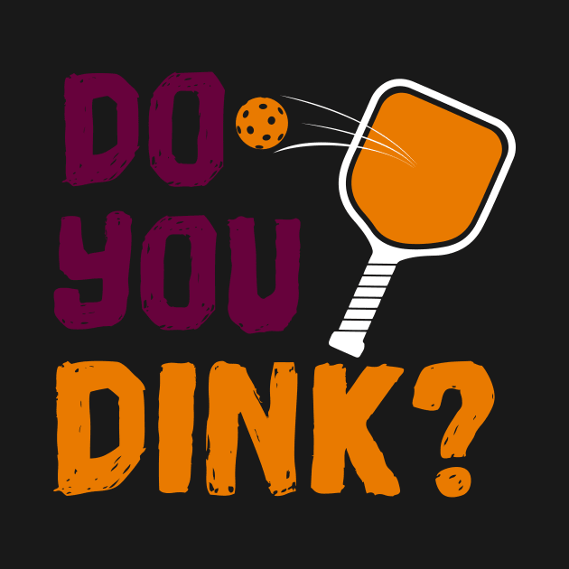 Do You Dink? Pickleball T-Shirt by BitterOranges