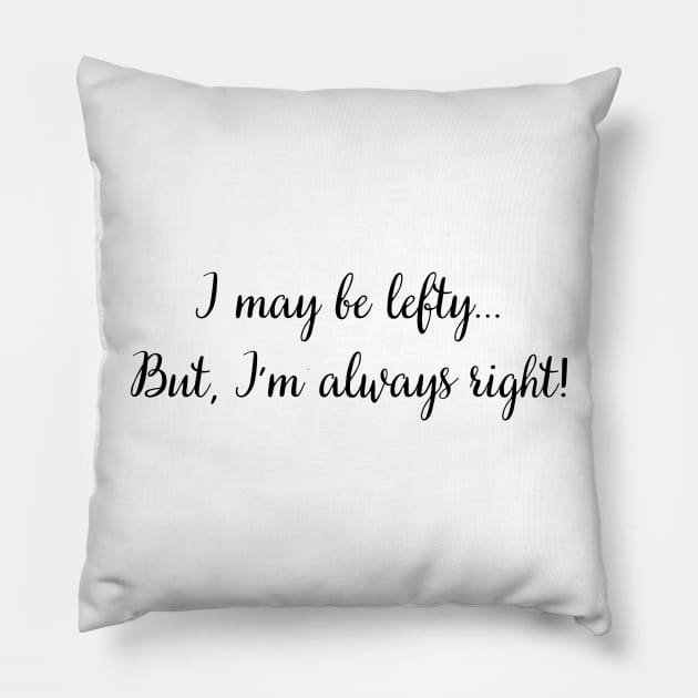 i may be lefty but i'm always right Pillow by mdr design