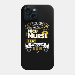 Tough Enough To Be a NICU Nurse, Lucky To Be One Phone Case