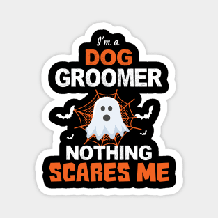 I'm a Dog Groomer Nothing Scares Me Magnet