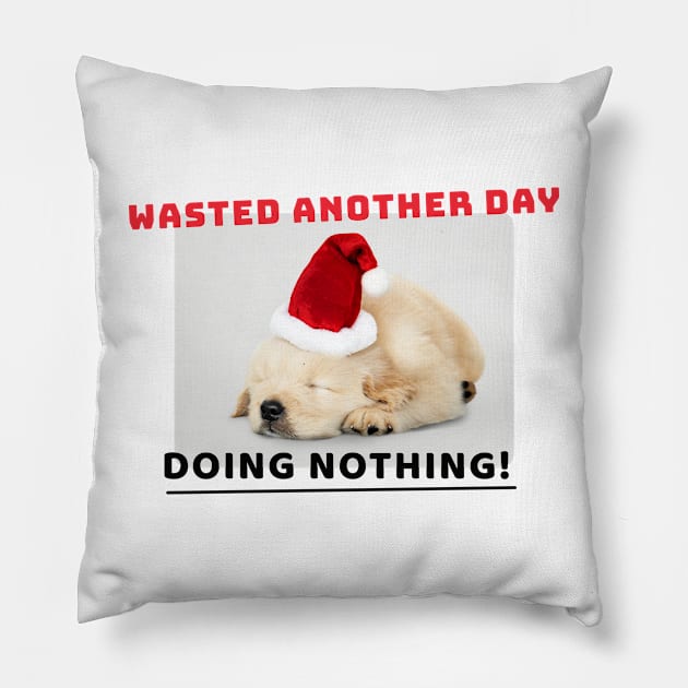 Wasted another day, Doing Nothing! Pillow by MouadbStore