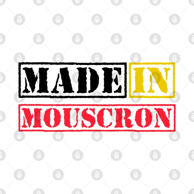 Made in Mouscron Belgium by xesed