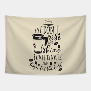 I Don't rise and shine I caffeinate and hope for the best Tapestry