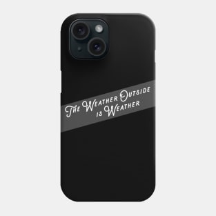 The Weather Outside Phone Case