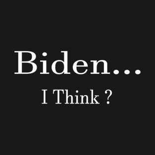 Biden ? T-Shirt