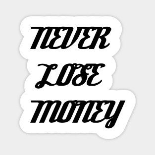 NEVER LOSE MONEY Magnet