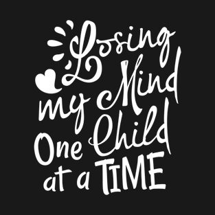 Losing my Mind One Child at Time T-Shirt