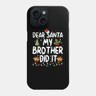 Dear Santa My Brother Did It Phone Case