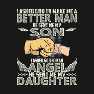 I ASKED GOD TO MAKE ME A BETTER MAN/ Father's Say/ Mothers' Day/ Mom/ Son, Dad T-Shirt