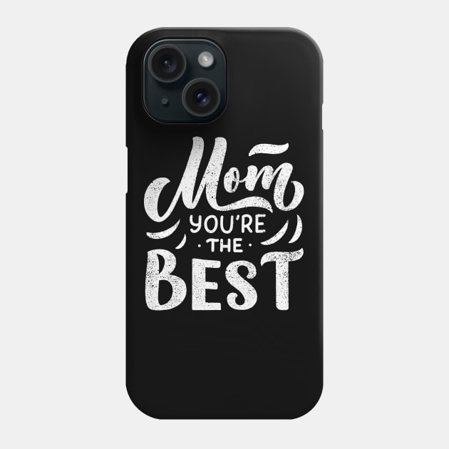 Mom You're The Best Phone Case by TrendyClothing