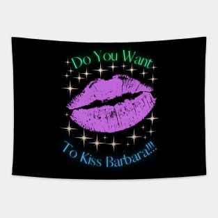 Do You Want To Kiss Barbara Tapestry