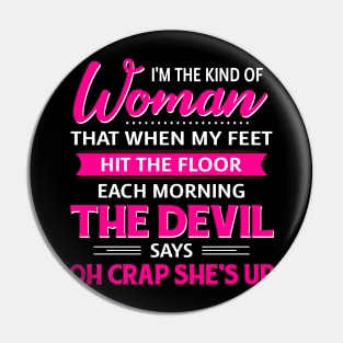 I'm The Kind Of Woman That When My Feet Hit The Floor Pin