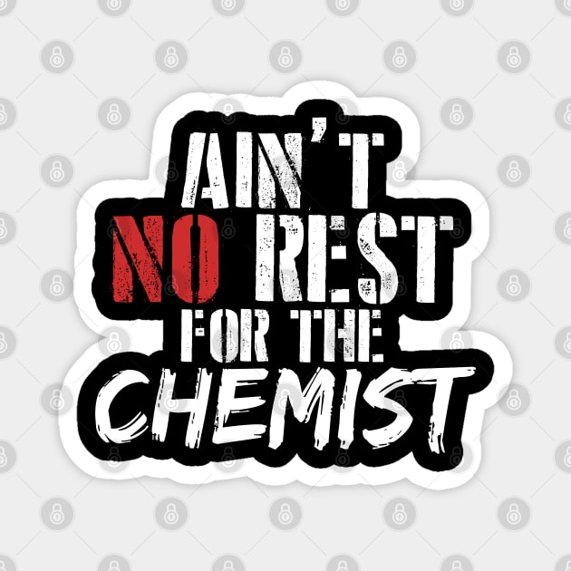 Ain't no rest for the chemist . Perfect present for mother dad friend him or her Magnet by SerenityByAlex