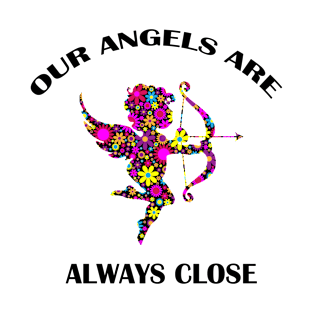 Our Angels Are Always Close T-Shirt