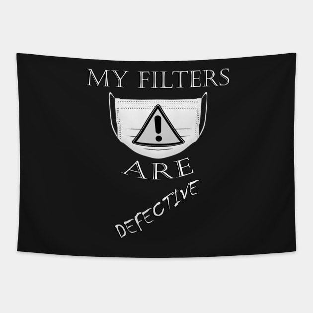 Funny Outspoken Quote: My Filters Are Defective! Socially Distancing Defective Filters Funny Sarcastic Tapestry by tamdevo1