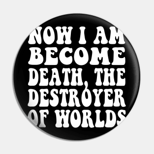 Now I Am Become Death, the destroyer of worlds Pin