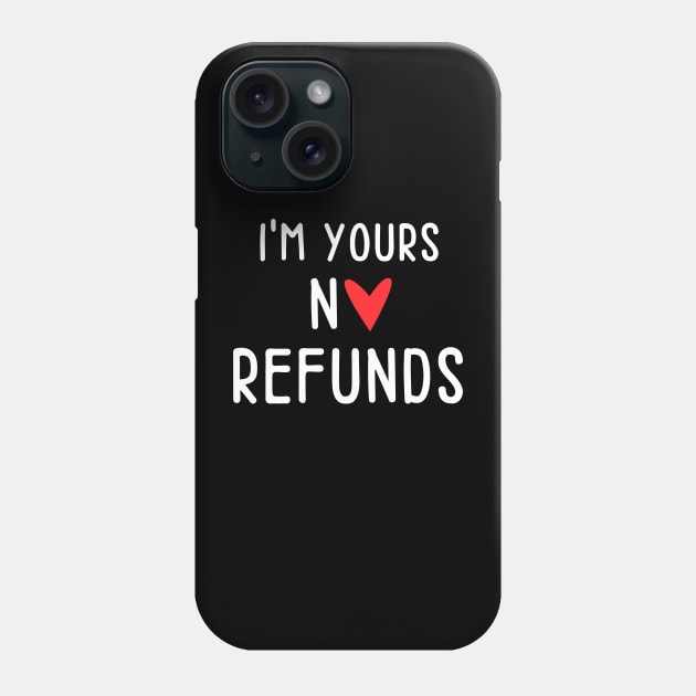 I'm Yours No Refunds - Single No Relationship Phone Case by JunThara