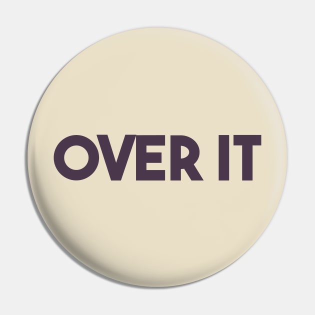 over it Pin by Egit