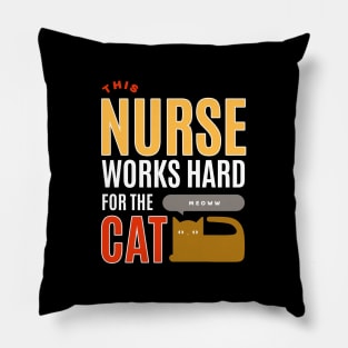 This Nurse Works Hard for the Cat - Cat Lover Pillow