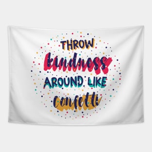 Throw kindness around like confetti Tapestry