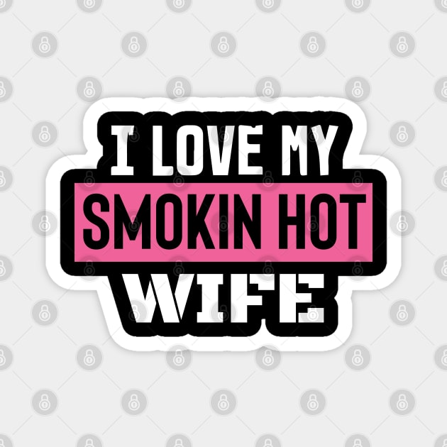 I Love My Smokin Hot Wife Magnet by pako-valor