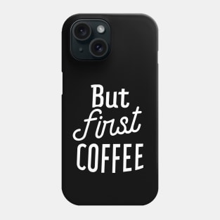 But First Coffee II Phone Case