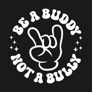 Be A Buddy Not A Bully Funny Unity Day School Anti Bullying T-Shirt