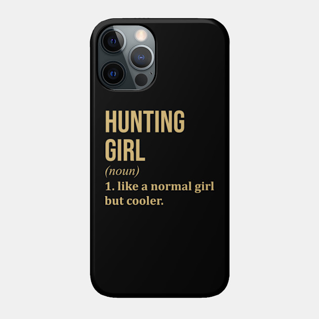 Funny And Awesome Definition Style Saying Hunt Hunter Hunters Hunting Girl Like A Normal Girl But Cooler Gift Gifts For A Birthday Or Christmas - Hunter - Phone Case