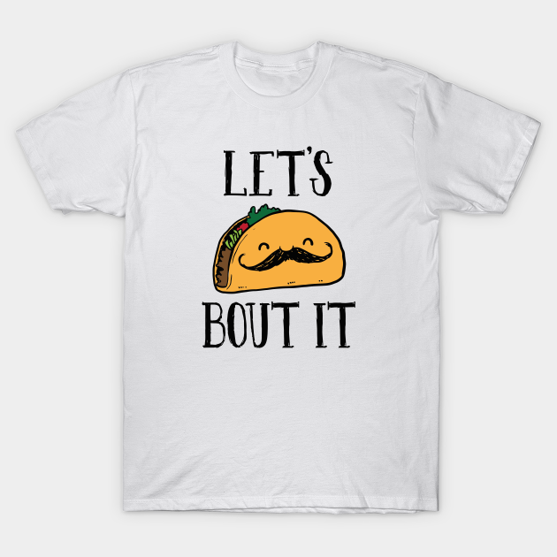 lets taco bout it shirt