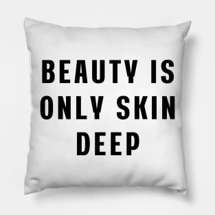 Beauty is only skin deep Pillow