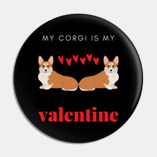 My Corgi Is My Valentine - Romantic Pembroke Dog Pin