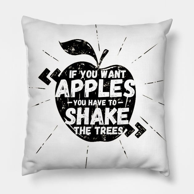 If You Want Apples You Have To Shake The Trees Pillow by The Perfect Mind