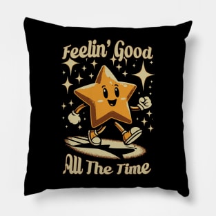 Feelin' Good All The Time Pillow