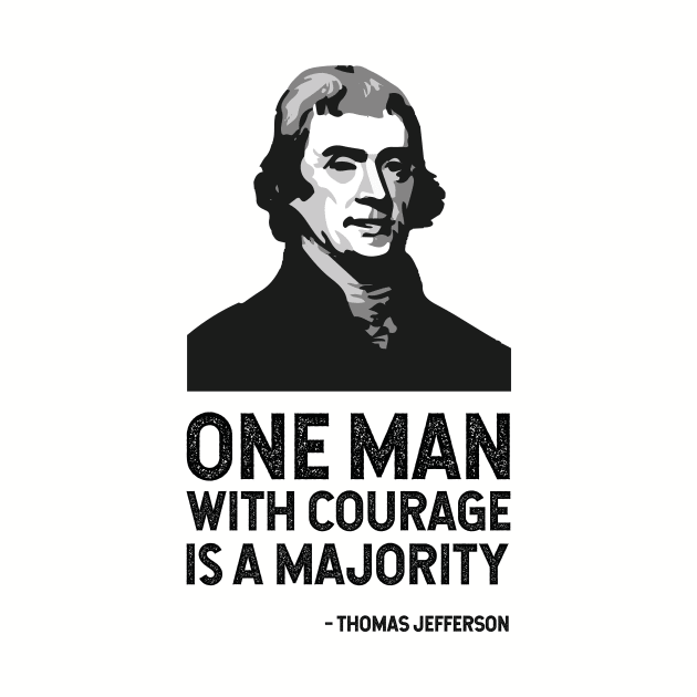 The Jefferson Quote (One man with courage is a majority) by FranklinPrintCo