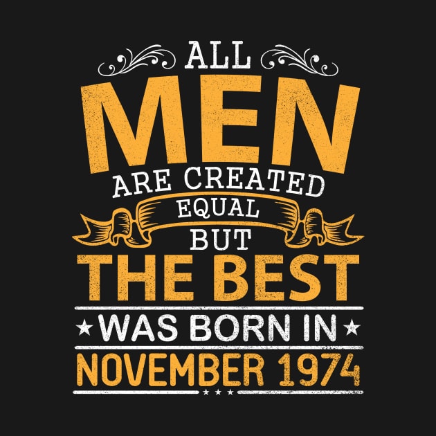 All Men Are Created Equal But The Best Was Born In November 1974 Happy Birthday To Me Papa Dad Son by bakhanh123