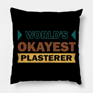 worlds okayest plasterer Pillow