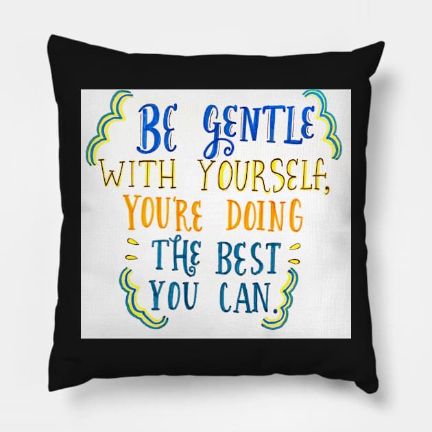 Be Gentle With Yourself Pillow by nicolecella98